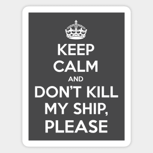 Keep Calm and don't kill my ship, please Magnet